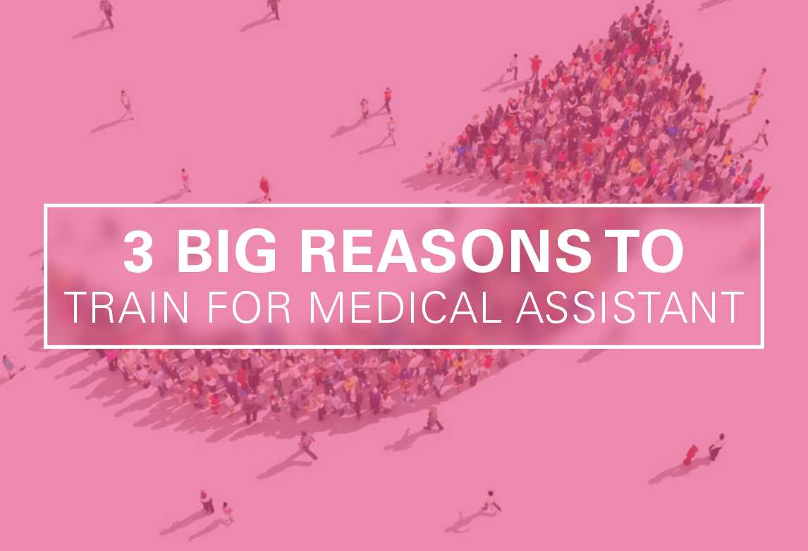 3 Big Reasons to Train for Medical Assistant Now