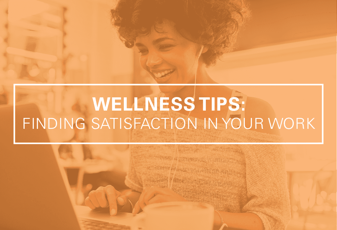 Wellness Tips: Finding Satisfaction in Your Work