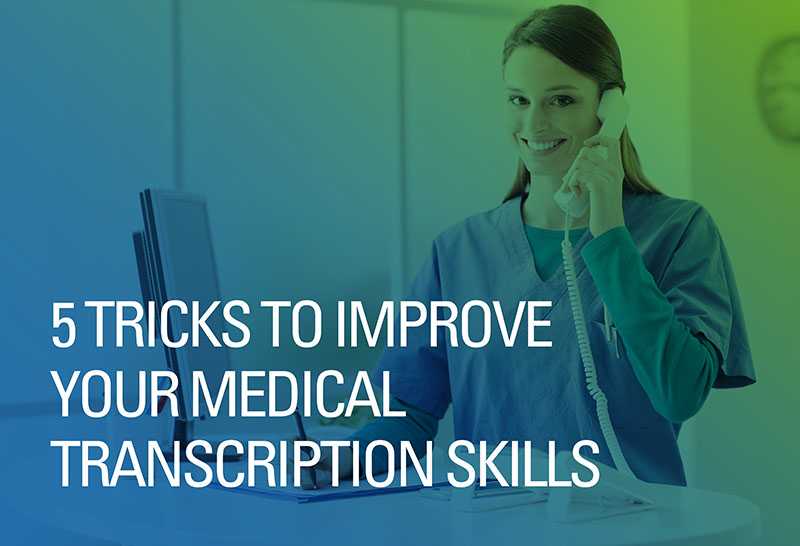 5 Tricks to Improve Your Medical Transcription Skills