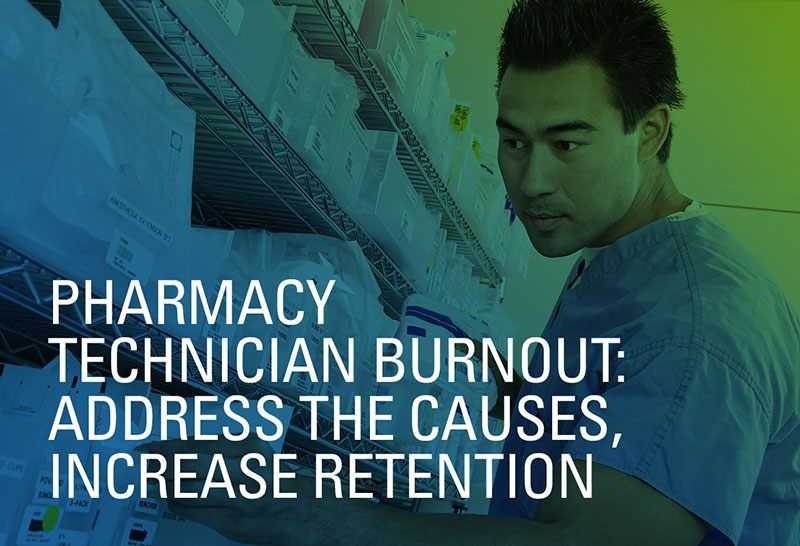 Pharmacy Technician Burnout: Address the Causes, Increase Retention