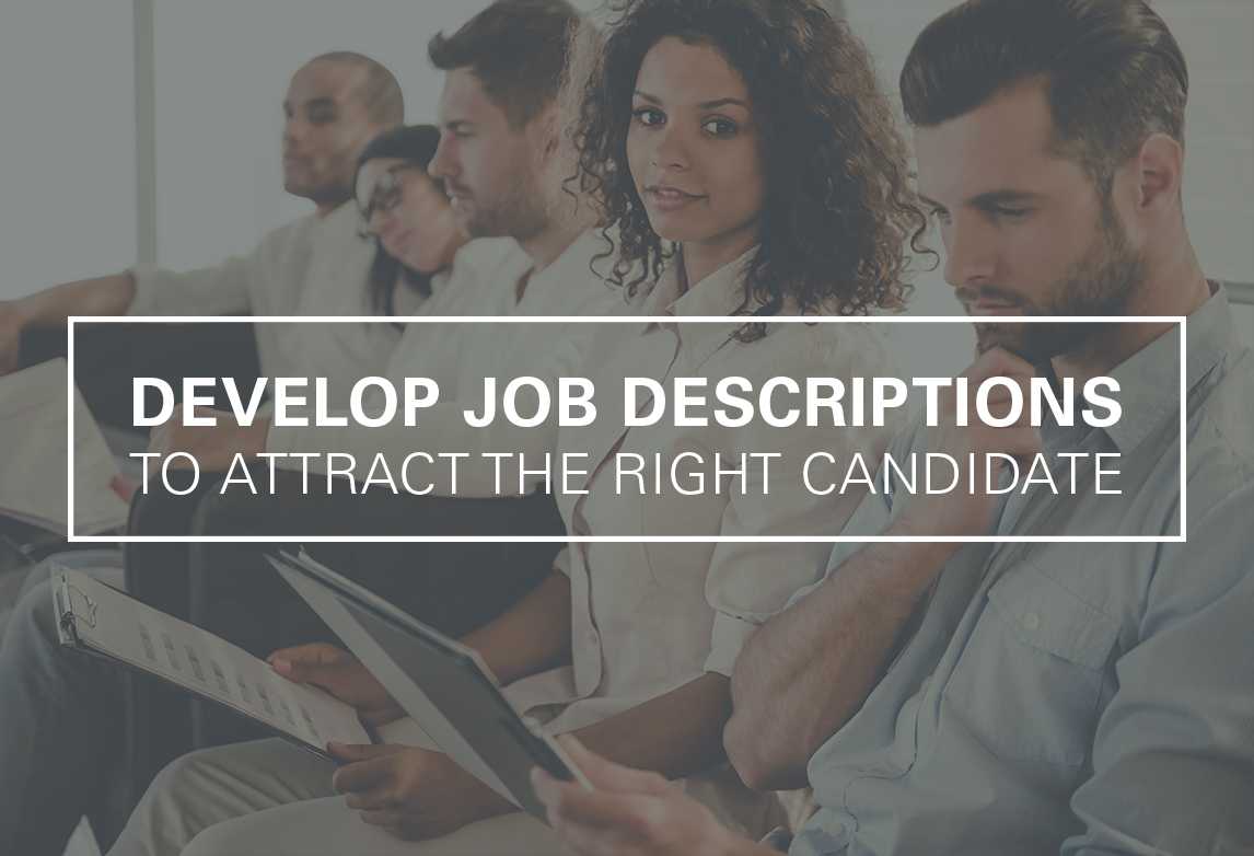 How to Develop Job Descriptions That Attract the Right Candidates