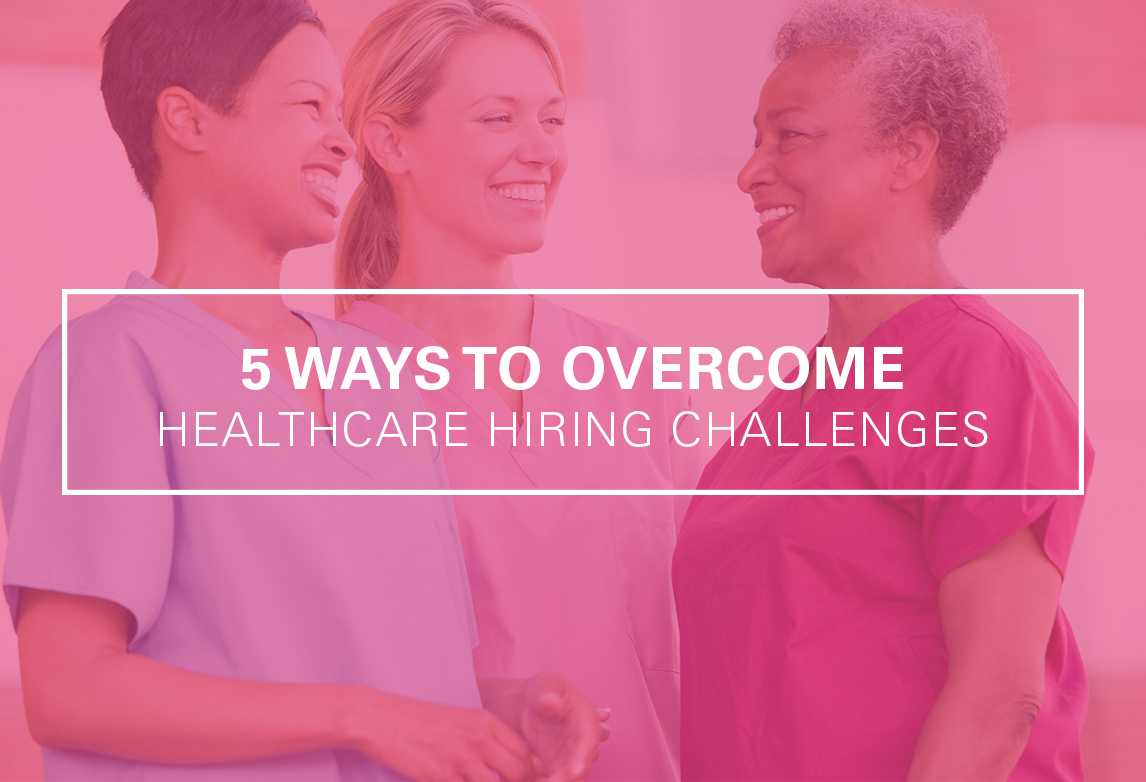 5 Ways To Overcome Allied Healthcare Hiring Challenges  