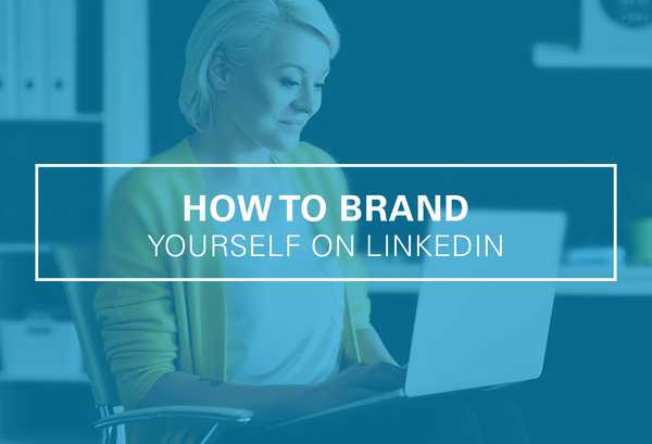 How to Brand Yourself on LinkedIn