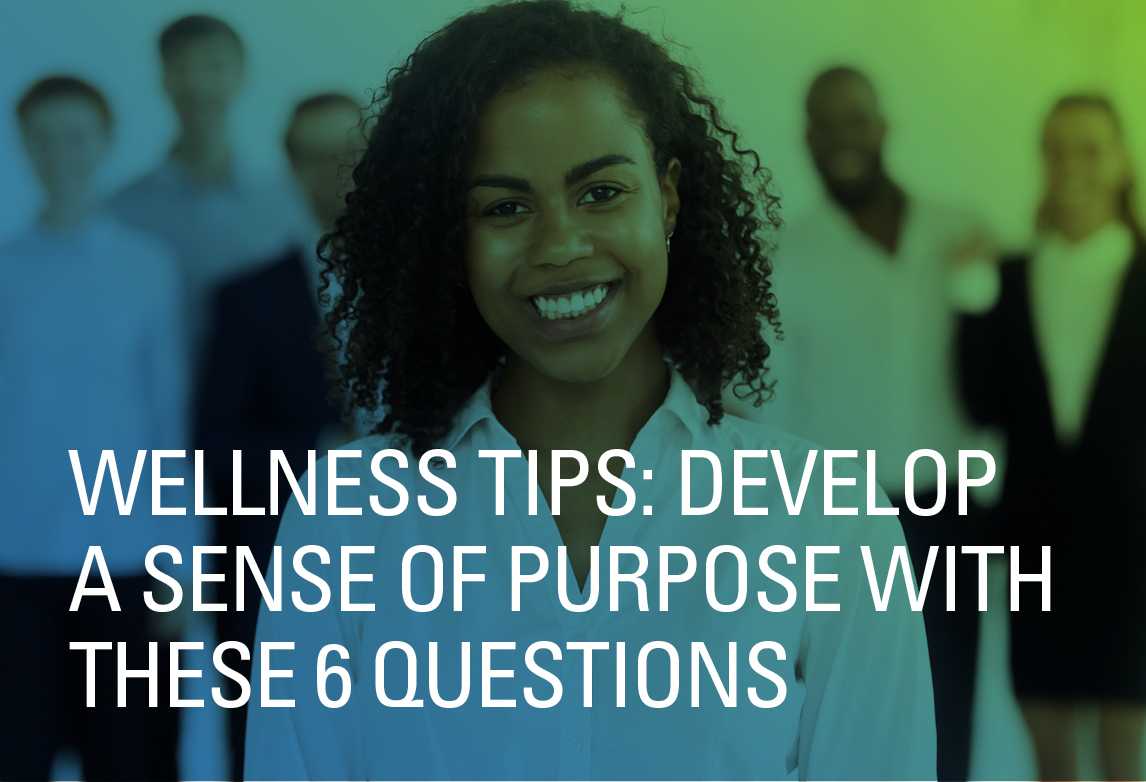 Wellness Tips: Develop a Sense of Purpose with These 6 Questions