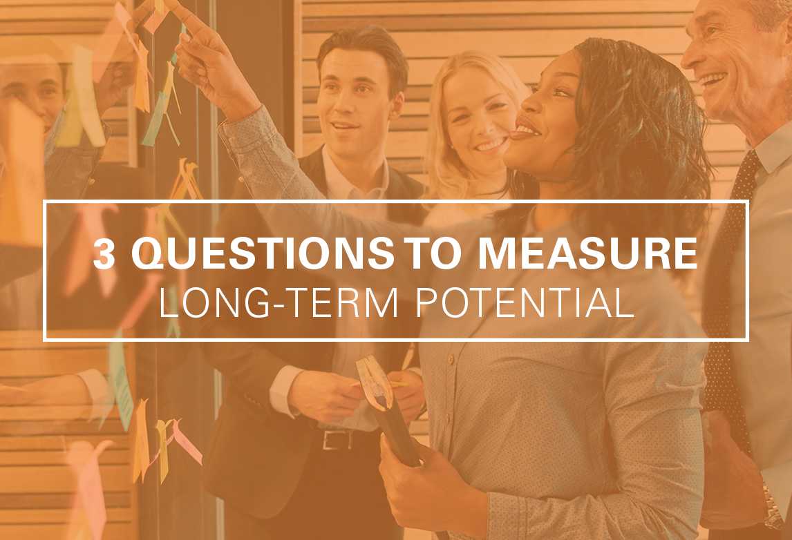 Three Questions To Measure Long-Term Potential In Job Candidates