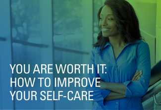 You are Worth It: How to Improve Your Self-Care