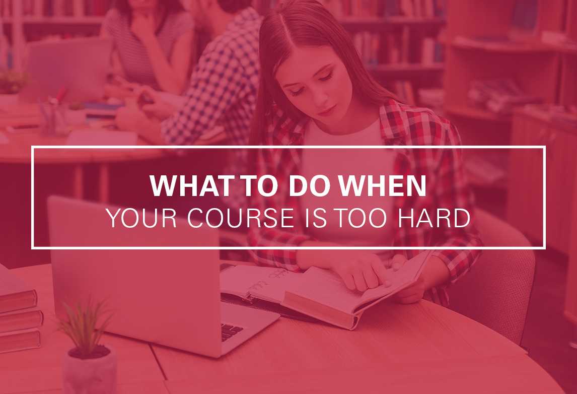 What to Do When You Feel Like Your Course is Too Hard