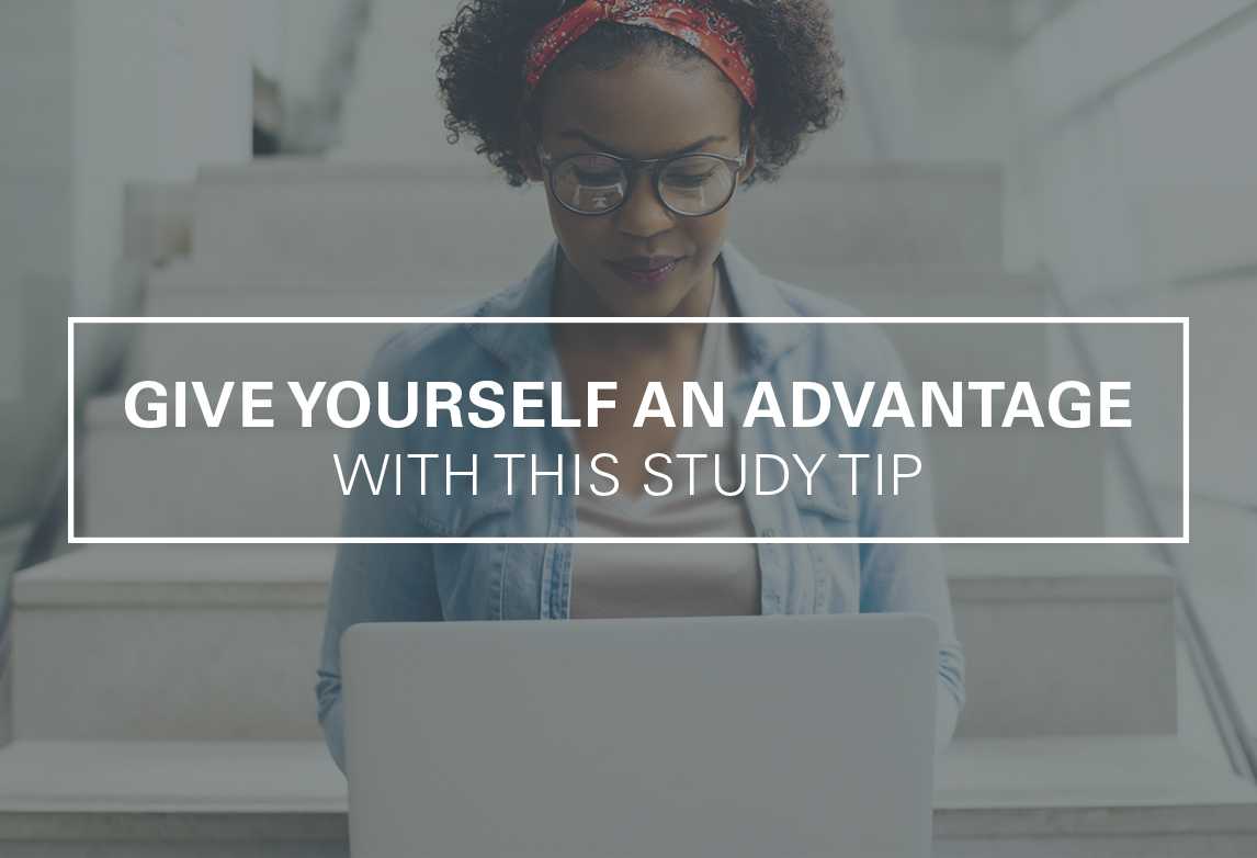 Give Yourself an Advantage With This Study Tip