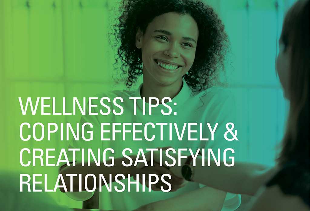 Wellness Tips: Coping Effectively & Creating Satisfying Relationships