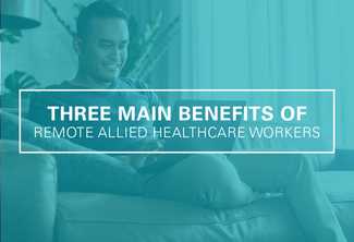 3 Benefits of Using Remote Allied Healthcare Workers