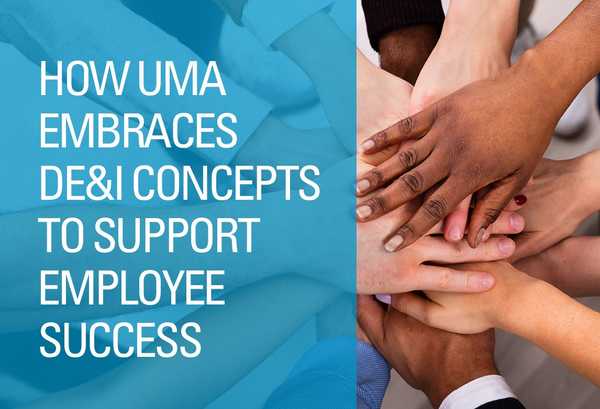 How UMA Embraces DE&I Concepts to Support Employee Success