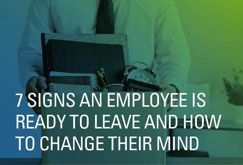 7 Signs an Employee Is Ready to Leave and How to Change Their Mind