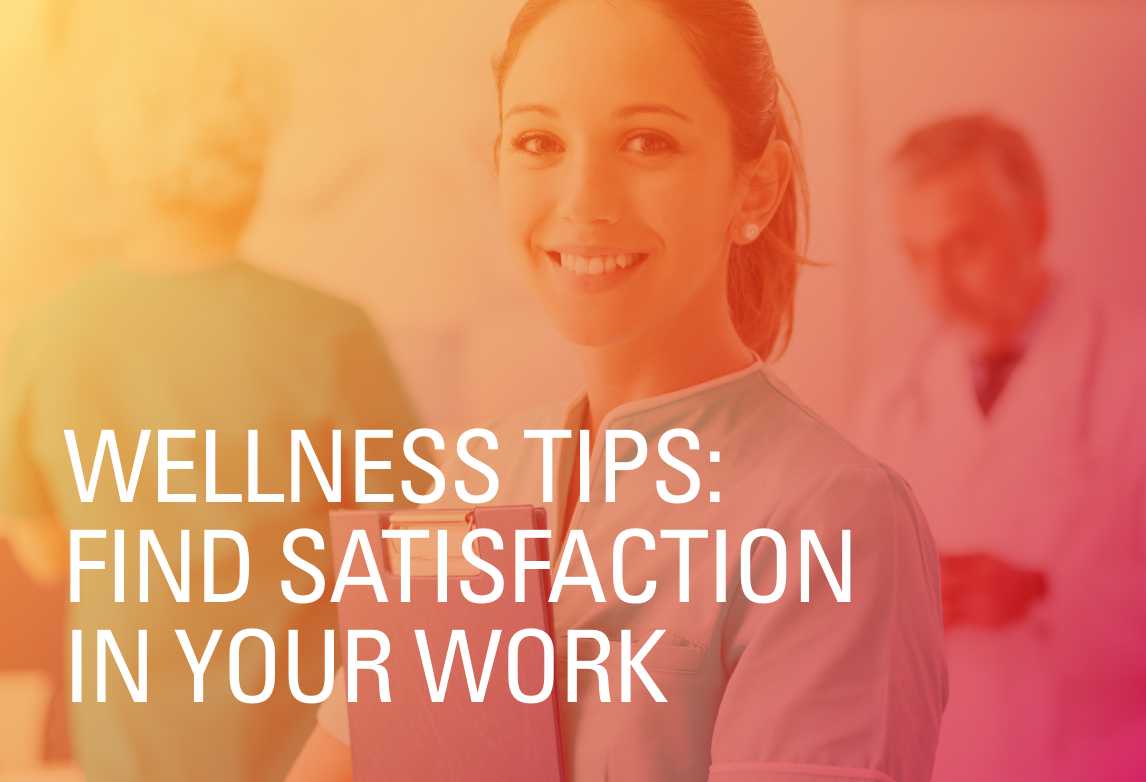 Wellness Tips: Find Satisfaction in Your Work