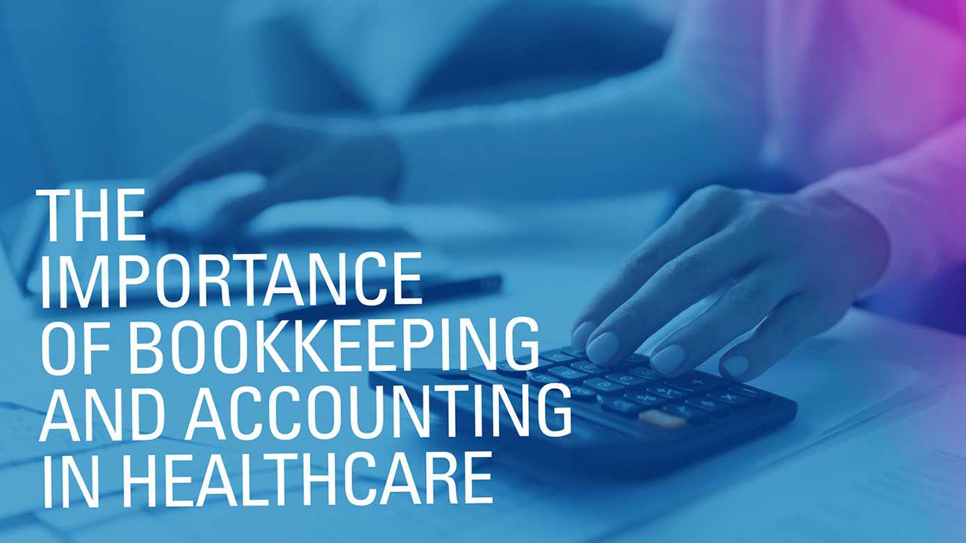 The Importance of Bookkeeping and Accounting in Healthcare