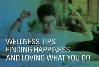 Wellness Tips: Finding Happiness and Loving What You Do