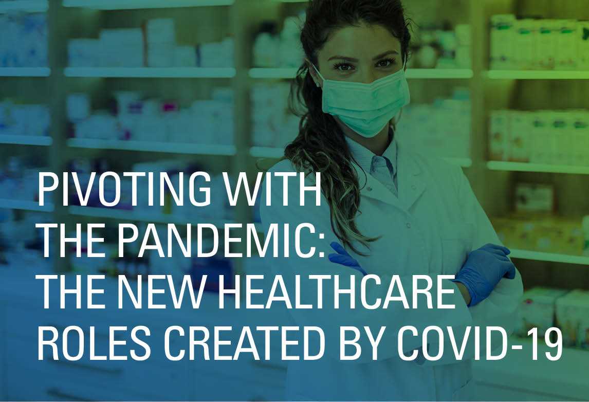 Pivoting with the Pandemic: The New Healthcare Roles Created by COVID-19