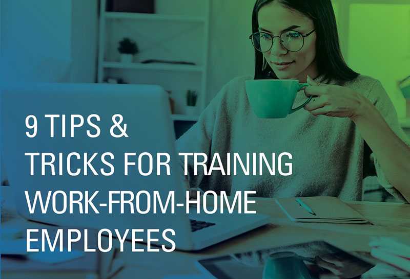 9 Tips & Tricks for Training Work-from-Home Employees