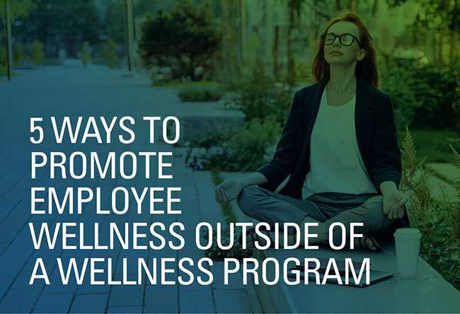5 Ways to Promote Employee Wellness Outside of a Wellness Program