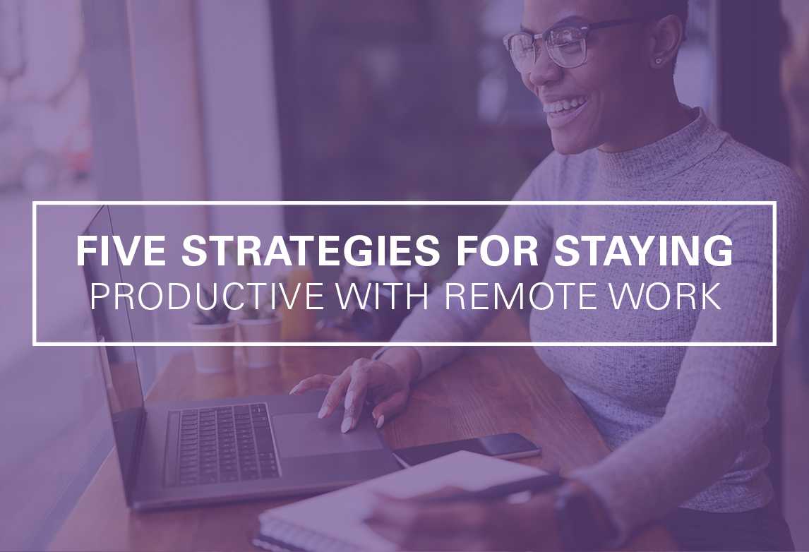 5 Strategies for Staying Productive with Remote Work
